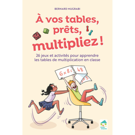 A vos tables, prêts, multipliez ! 26 jeux et activités pour apprendre les tables multiplication en classe