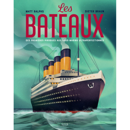 Les bateaux - Des premières pirogues aux sous-marins ultraperfectionnés