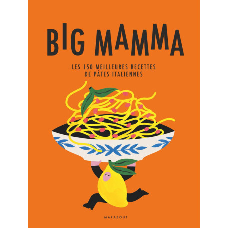 Big Mamma - Les 150 meilleures recettes de pâtes italiennes