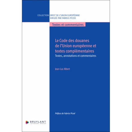 Le Code des douanes de l'Union européenne et textes complémentaires - Textes, annotations et comment