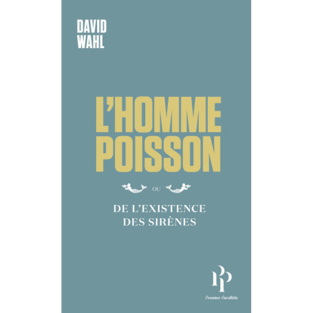 L'Homme-poisson - Ou De l'existence des sirènes