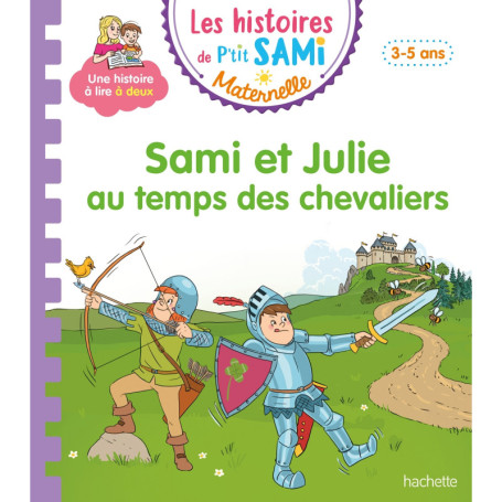 Les histoires de P'tit Sami Maternelle (3-5 ans) : Sami et Julie au temps des chevaliers