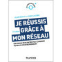 Je réussis grâce à mon réseau - 2e éd.