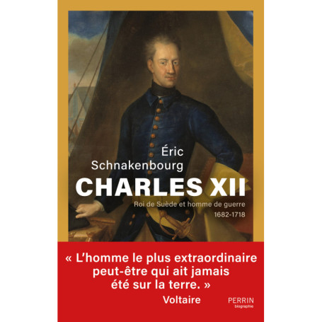 Charles XII - Roi de Suède et homme de guerre 1682-1718