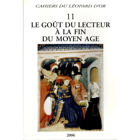 Le Goût du lecteur à la fin du Moyen Age - Cahiers du Léopard d'Or 11