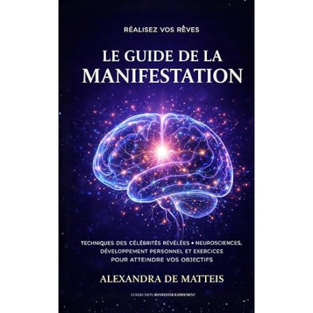 Le guide de la manifestation: Réalisez vos rêves