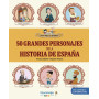 50 grandes personajes de la historia de España: Desde Atapuerca hasta nuestros días, las biografías de los VIPS de nuestra histo