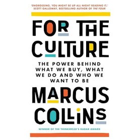 For the Culture: The Power Behind What We Buy, What We Do and Who We Want to Be
