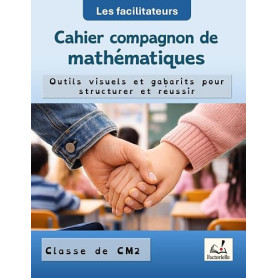 Cahier compagnon de mathématiques - CM2: Outils visuels et gabarits pour structurer et réussir