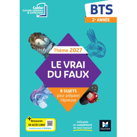 Le vrai du faux - Thème 2027 Culture générale et expression - BTS - cahier élève