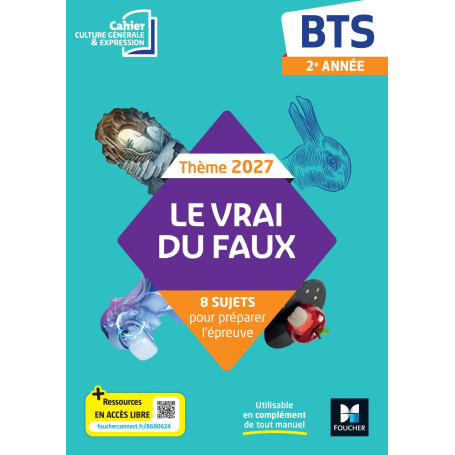 Le vrai du faux - Thème 2027 Culture générale et expression - BTS - cahier élève