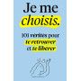 Je me choisis: 101 Vérités pour te Retrouver et te Libérer