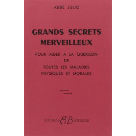 Grands Secrets merveilleux : Pour aider à la guérison de toutes les maladies physiques et morales