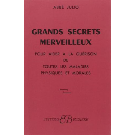 Grands Secrets merveilleux : Pour aider à la guérison de toutes les maladies physiques et morales