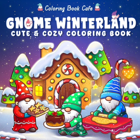 Gnome Winterland: Cute & Cozy Christmas Coloring Book for Adults & Teens Featuring Adorable Gnomes, Winter Village Scenes & Holi