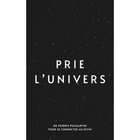 PRIE L'UNIVERS: Prières puissantes pour se connecter au divin
