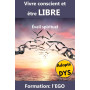 Vivre conscient et être libre - Éveil spirituel - Formation l'Ego - Accessible DYS: Pour vivre libre : un développement personne