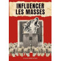 INFLUENCER LES MASSES: Les techniques psychologiques grâce auxquelles quelques personnes ont appris à en guider des milliards