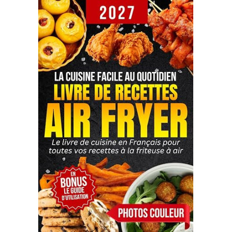 Livre de Recettes Air Fryer en Français: La cuisine facile et rapide au quotidien | Des plats variés et sains à réaliser sans ef