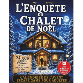 Calendrier de l’Avent Escape Game pour Adultes – L’Enquête du Chalet de Noël: 24 jours d’indices, d’énigmes et de puzzles pour d